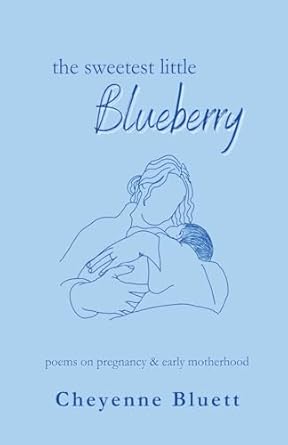 The Sweetest Little Blueberry: Poems about Pregnancy & Early Motherhood (Little Fruits: Poems on Motherhood)