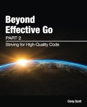 Beyond Effective Go: Part 2 - Striving for High-Quality Code