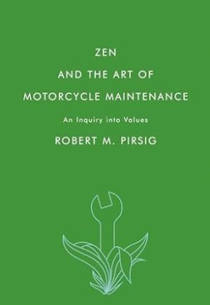 Zen and the Art of Motorcycle Maintenance: An Inquiry into Values
