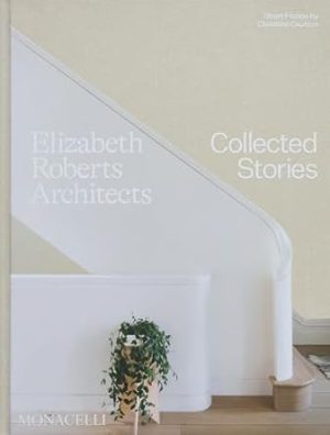 Elizabeth Roberts Architects: Collected Stories