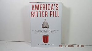 America's Bitter Pill: Money, Politics, Backroom Deals, and the Fight to Fix Our Broken Healthcare System