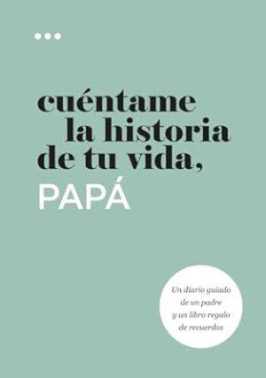 Cuéntame la historia de tu vida, papá: Un diario guiado de un padre y un libro regalo de recuerdos (Libros de la serie Cuéntame la historia de tu vida) (Spanish Edition)