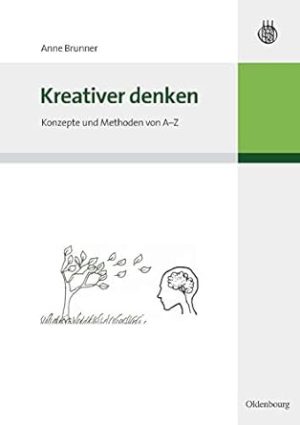 Kreativer denken: Konzepte und Methoden von A-Z (German Edition)
