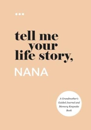 Tell Me Your Life Story, Nana: A Grandmother’s Guided Journal and Memory Keepsake Book (Tell Me Your Life Story® Series Books)