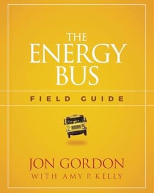 The Energy Bus Field Guide (Jon Gordon)