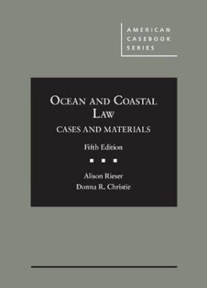 Ocean and Coastal Law, Cases and Materials (American Casebook Series)