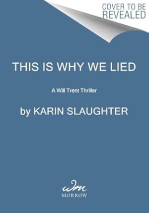 This Is Why We Lied: A Will Trent Thriller: A Will Trent Thriller: A thrilling murder mystery set in an off-the-grid lodge where everyone is a suspect. (Will Trent, 12)