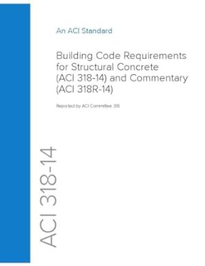 ACI 318-14 Building Code Requirements for Structural Concrete and Commentary - 2014, Paperback
