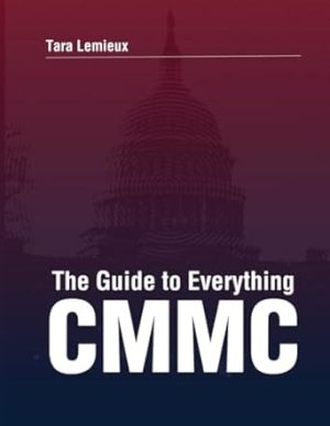 The Guide to Everything CMMC: An Assessor's Guide to the CMMC