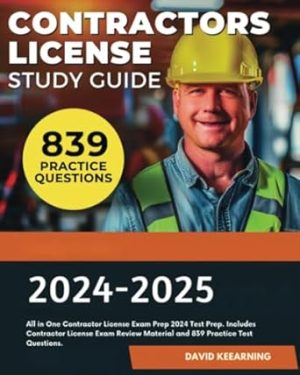 Contractors License Study Guide 2024-2025: All in One Contractor License Exam Prep 2024 Test Prep. Includes Contractor License Exam Review Material and 839 Practice Test Questions