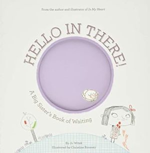Hello in There!: A Big Sister's Book of Waiting (Growing Hearts)