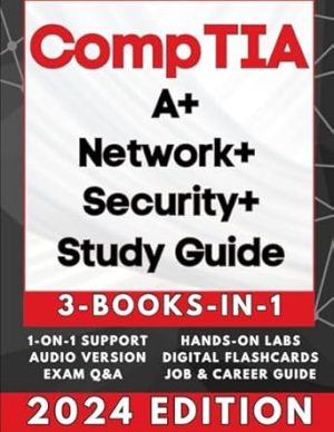 CompTIA A+, NETWORK+ & SECURITY+ EXAM PREP (3-BOOKS-IN-1): 3X Your IT Credentials Fast! 97% Pass Rate, Zero Confusion, 50% Faster Learning + AUDIO, 600 EXAMS Q&As, JOB PLACEMENT, 1-ON-1 SUPPORT & MORE