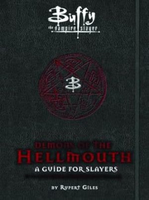 Buffy the Vampire Slayer: Demons of the Hellmouth: A Guide for Slayers
