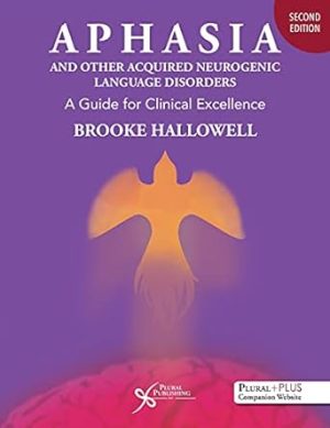 Aphasia and Other Acquired Neurogenic Language Disorders: A Guide for Clinical Excellence, Second Edition
