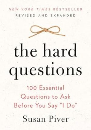 The Hard Questions: 100 Essential Questions to Ask Before You Say "I Do"