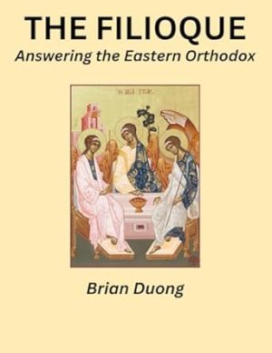 The Filioque: Answering the Eastern Orthodox