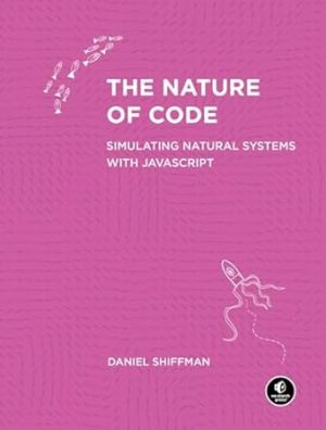 The Nature of Code: Simulating Natural Systems with JavaScript