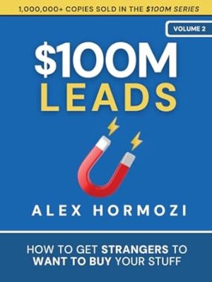 $100M Leads: How to Get Strangers To Want To Buy Your Stuff (Acquisition.com $100M Series)