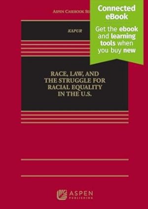 Race, Law, and the Struggle for Racial Equality in the U.S.:[Connected eBook] (Aspen Casebook Series)