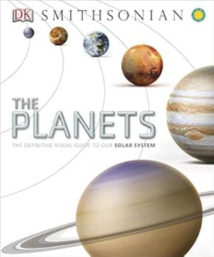 The Planets: The Definitive Visual Guide to Our Solar System