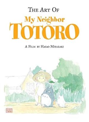 The Art of My Neighbor Totoro: A Film by Hayao Miyazaki