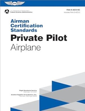 Airman Certification Standards: Private Pilot - Airplane (2024): FAA-S-ACS-6C (ASA ACS Series)