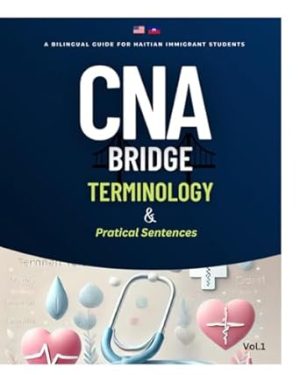 CNA Bridge Terminology & Practical Sentences: A Bilingual Guide for Haitian Immigrant Students (Vol 1. CNA Bridge Terminolgy & Practical Sentences)