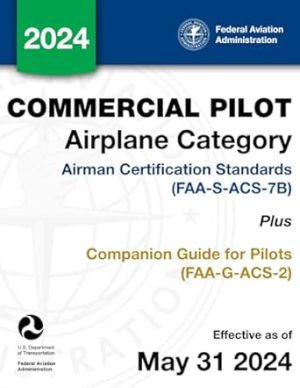 Commercial Pilot Airplane Category Airman Certification Standards (FAA-S-ACS-7B) Plus Companion Guide for Pilots (FAA-G-ACS-2)