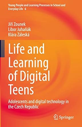 Life and Learning of Digital Teens: Adolescents and digital technology in the Czech Republic (Young People and Learning Processes in School and Everyday Life, 6)