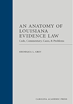 An Anatomy of Louisiana Evidence Law: Code, Commentary, Cases & Problems