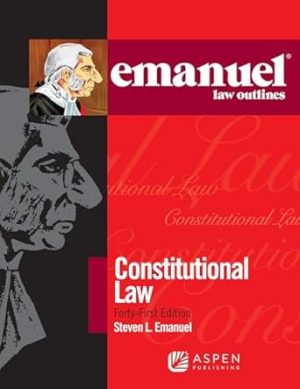 Emanuel Law Outlines for Constitutional Law (Emanuel Law Outlines Series)