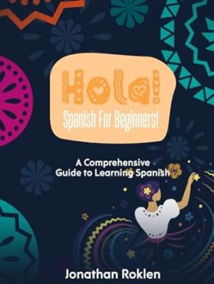 Hola! Spanish for Beginners: A Comprehensive Guide to Learning Spanish