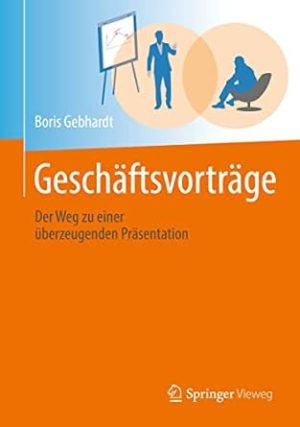 Geschäftsvorträge: Der Weg zu einer überzeugenden Präsentation (German Edition)