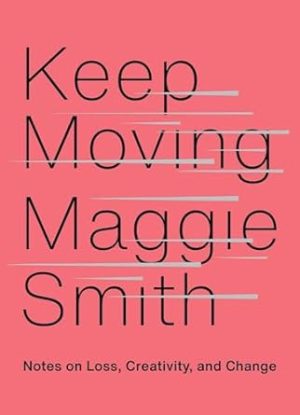 Keep Moving: Notes on Loss, Creativity, and Change