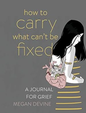 How to Carry What Can't Be Fixed: A Journal for Grief