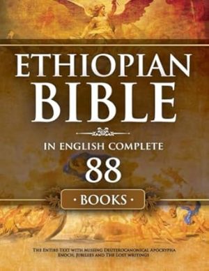 Ethiopian Bible in English Complete 88 Books: The Entire Text with Missing Deuterocanonical Apocrypha Enoch, Jubilees and The Lost Writings.