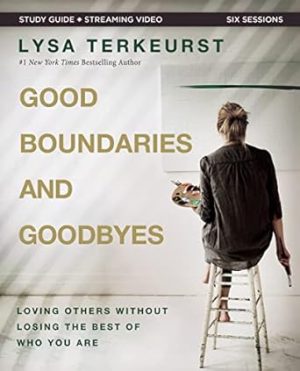 Good Boundaries and Goodbyes Bible Study Guide plus Streaming Video: Loving Others Without Losing the Best of Who You Are