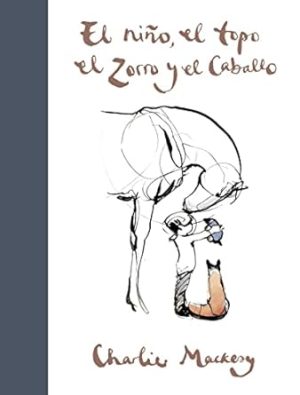 El niño, el topo, el zorro y el caballo / The Boy, the Mole, the Fox and the Horse (Spanish Edition)