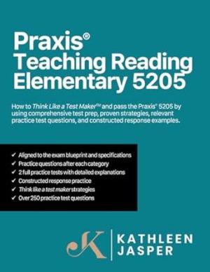 Praxis® Teaching Reading Elementary 5205: How to pass the Praxis® 5205 by using a comprehensive test prep study guide, proven strategies, relevant ... questions, and constructed response examples.