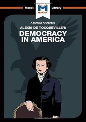 An Analysis of Alexis de Tocqueville's Democracy in America (The Macat Library)