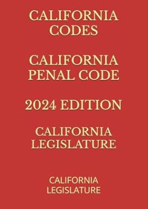 CALIFORNIA CODES CALIFORNIA PENAL CODE 2024 EDITION: SAN DIEGO PUBLISHING