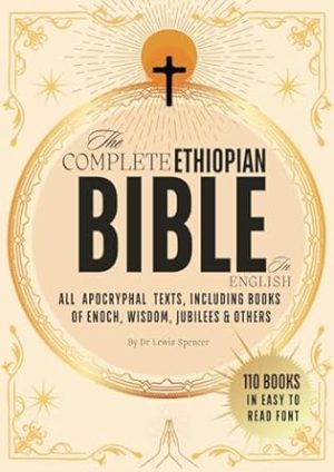 The Complete Ethiopian Bible in English: 110 Scriptures of the Orthodox Study Bible with Deuterocanonical Apocrypha, Books of Enoch, Wisdom, Jubilees, and Other Missing Scriptures in Easy to Read Font