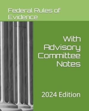 Federal Rules of Evidence (2024 Edition): with Advisory Committee Notes