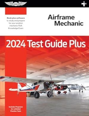 2024 Airframe Mechanic Test Guide Plus: Paperback plus software to study and prepare for your aviation mechanic FAA Knowledge Exam (ASA Test Prep Series)