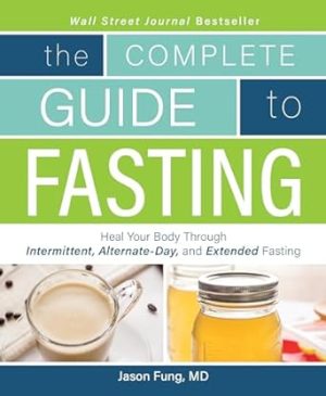 Complete Guide To Fasting: Heal Your Body Through Intermittent, Alternate-Day, and Extended Fasting