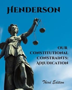 Our Constitutional Constraints: Adjudication (Henderson's Criminal Law and Procedure)