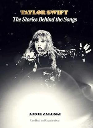 Taylor Swift: The Stories Behind the Songs
