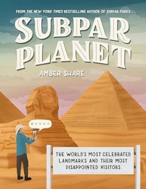 Subpar Planet: The World's Most Celebrated Landmarks and Their Most Disappointed Visitors
