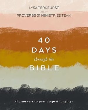40 Days Through the Bible: The Answers to Your Deepest Longings