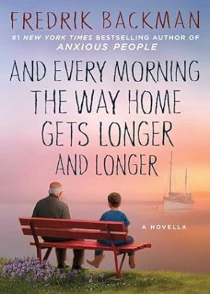 And Every Morning the Way Home Gets Longer and Longer: A Novella